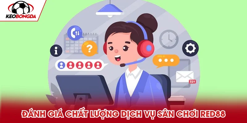 Đánh giá chất lượng dịch vụ sân chơi Red88