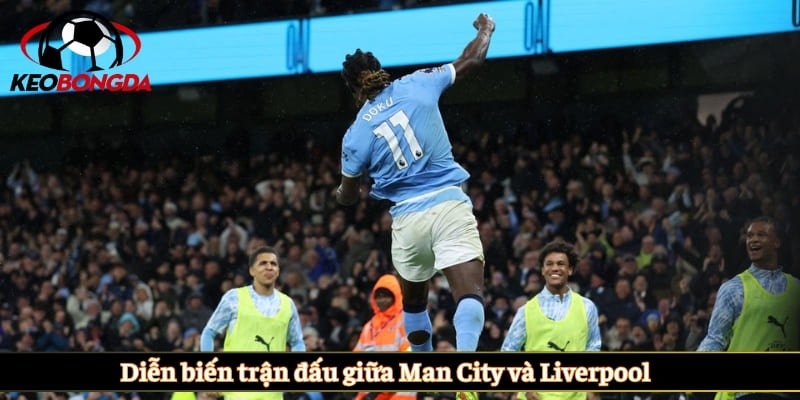 Diễn biến trận đấu giữa Man City và Liverpool